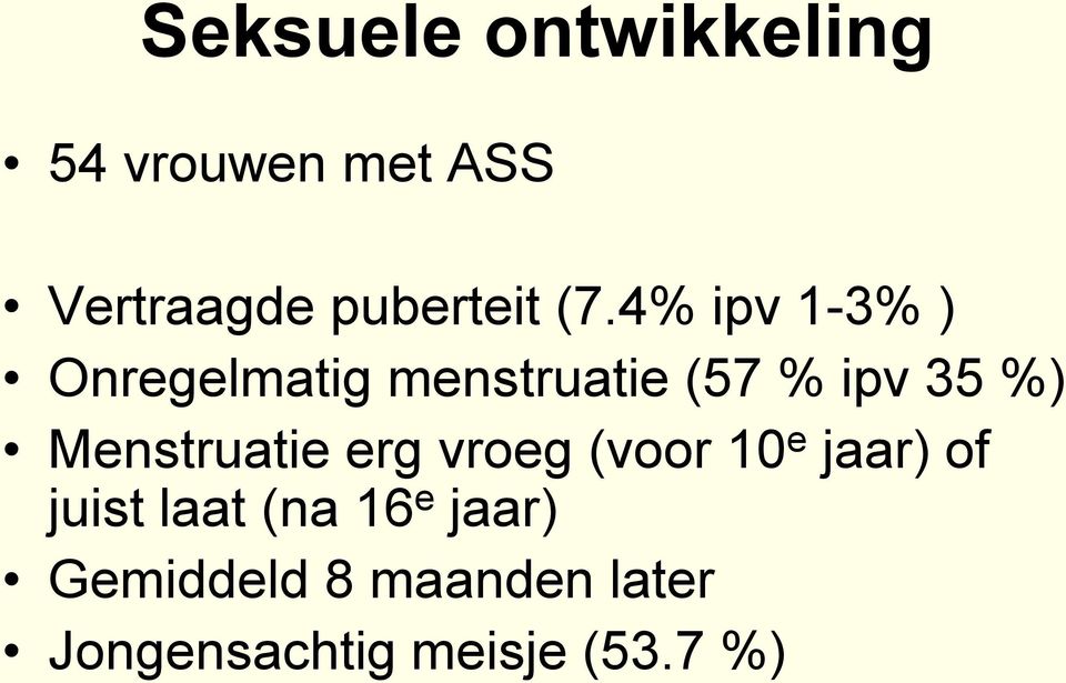 4% ipv 1-3% ) Onregelmatig menstruatie (57 % ipv 35 %)