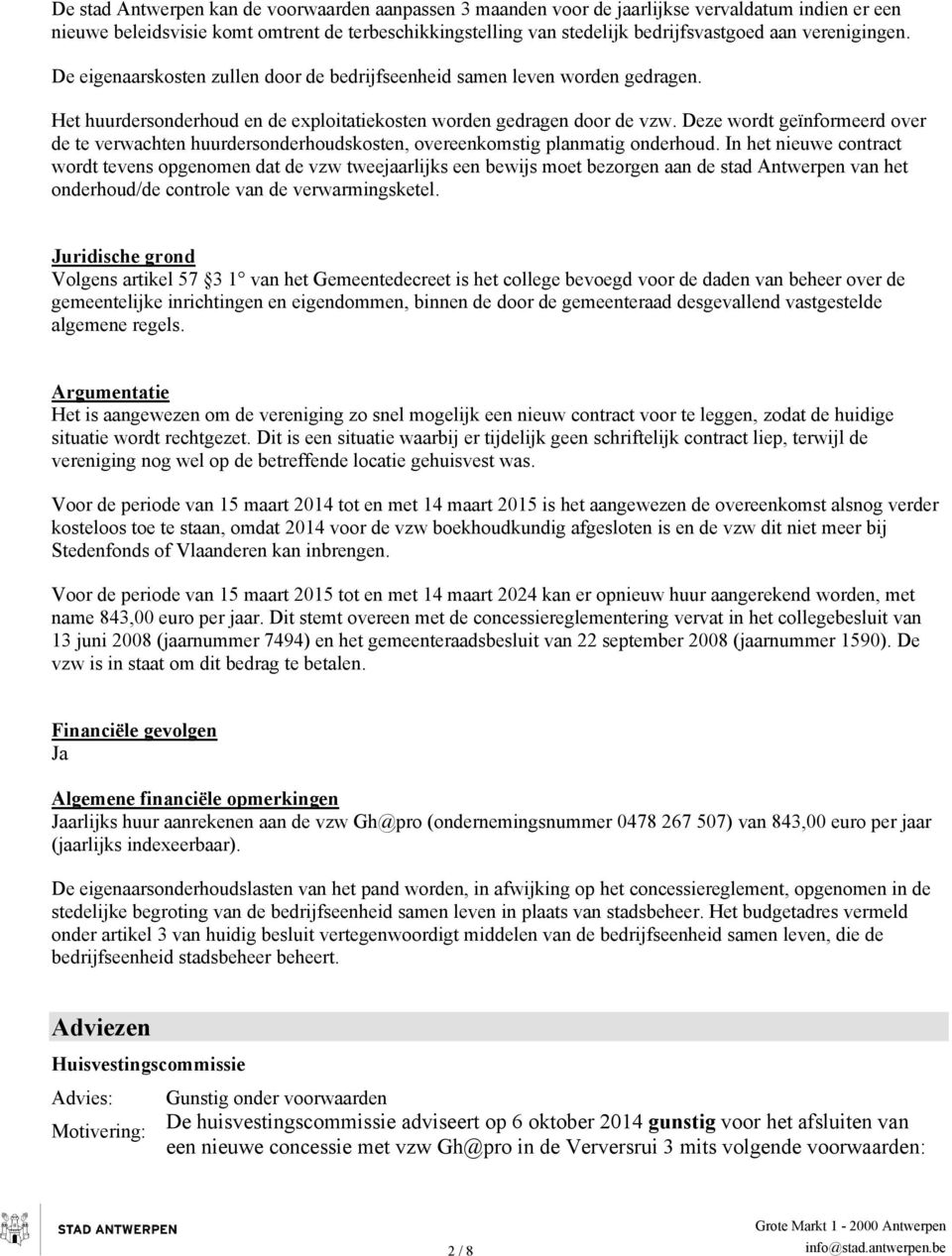 Deze wordt geïnformeerd over de te verwachten huurdersonderhoudskosten, overeenkomstig planmatig onderhoud.