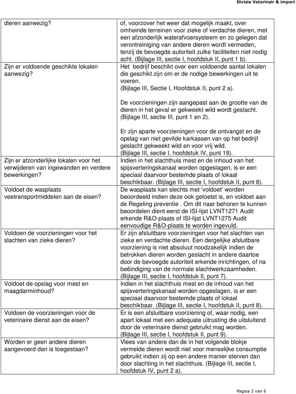 vermeden, tenzij de bevoegde autoriteit zulke faciliteiten niet nodig acht. (Bijlage III, sectie I, hoofdstuk II, punt 1 b).