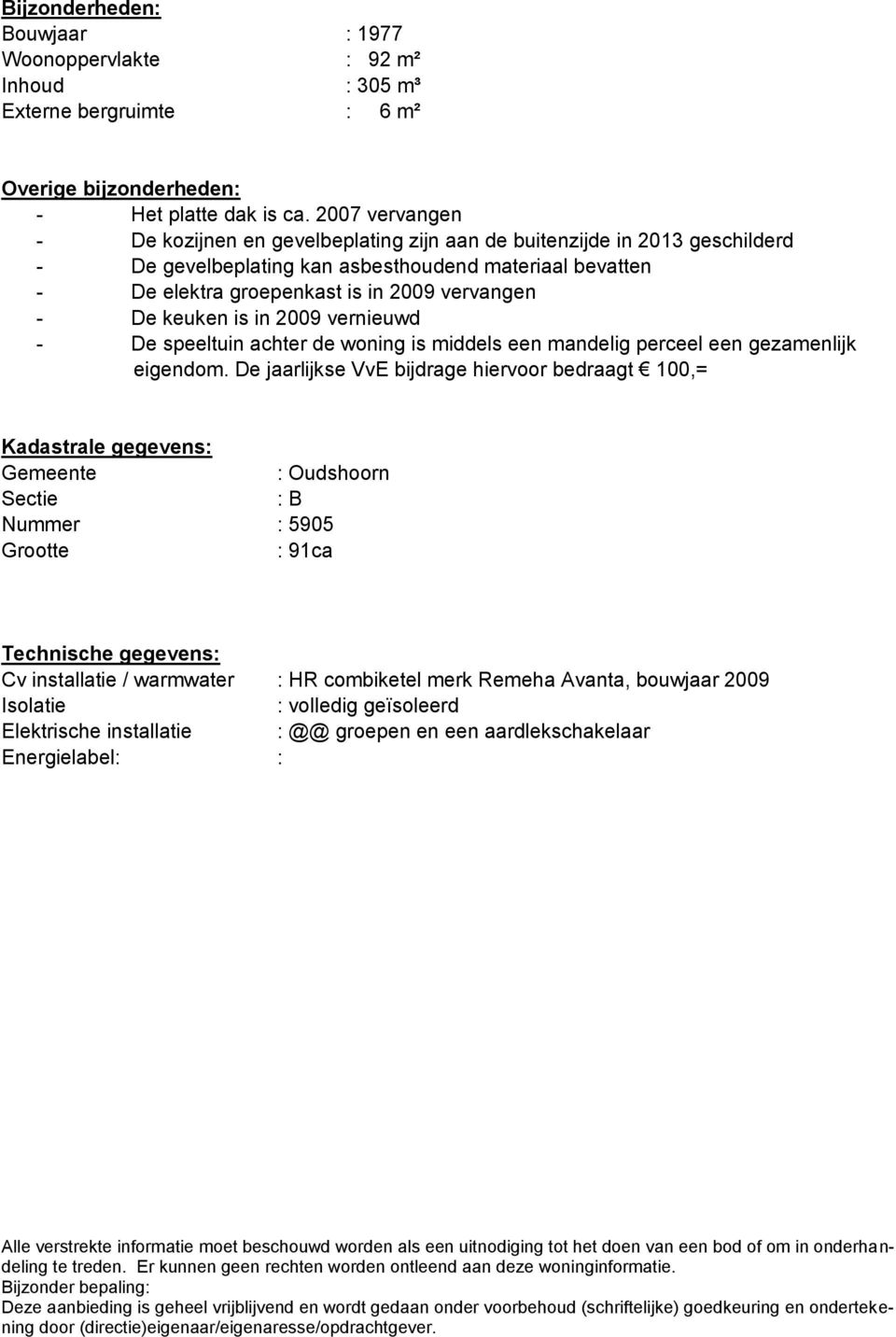 keuken is in 2009 vernieuwd - De speeltuin achter de woning is middels een mandelig perceel een gezamenlijk eigendom.