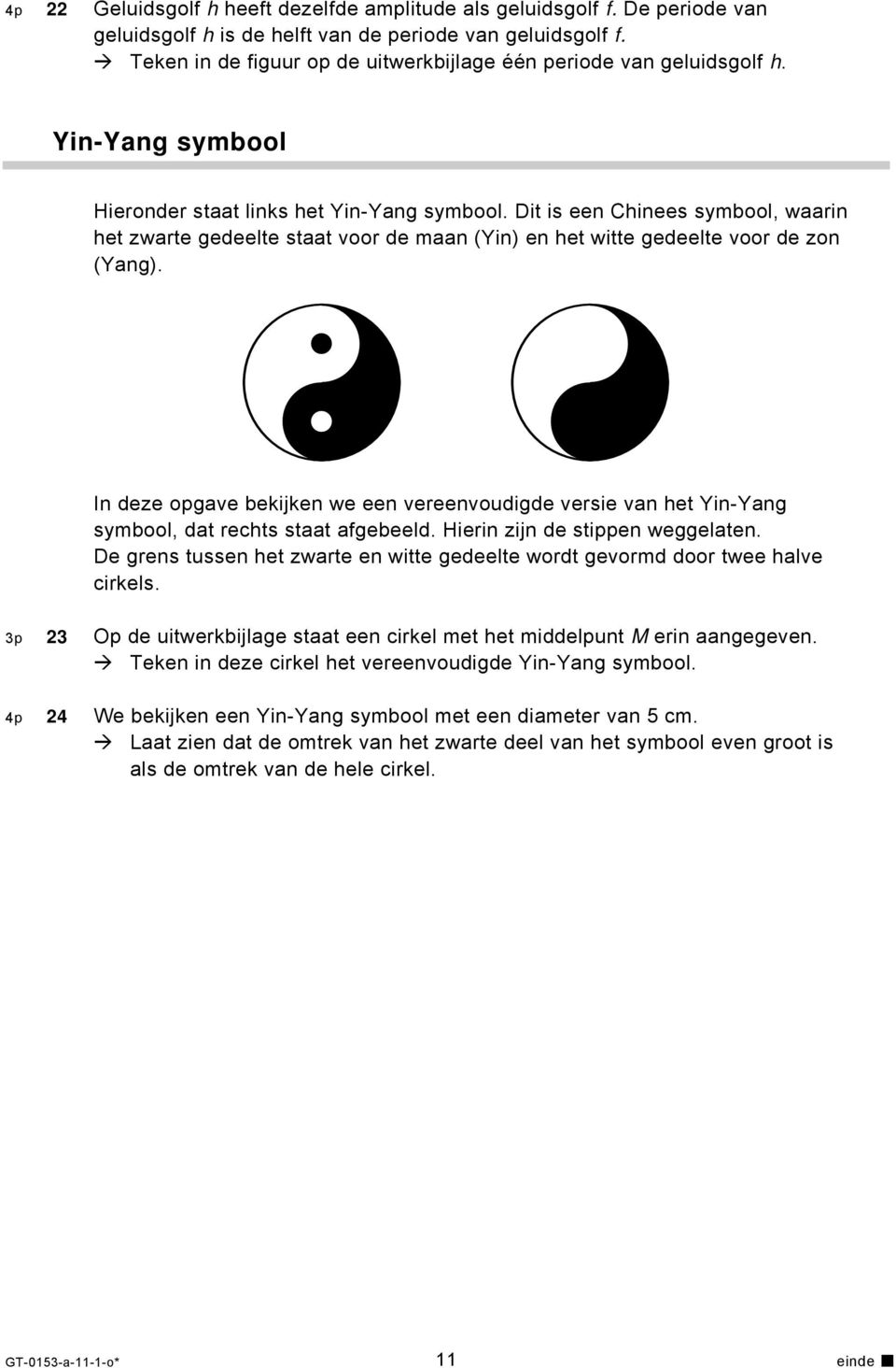 Dit is een Chinees symbool, waarin het zwarte gedeelte staat voor de maan (Yin) en het witte gedeelte voor de zon (Yang).