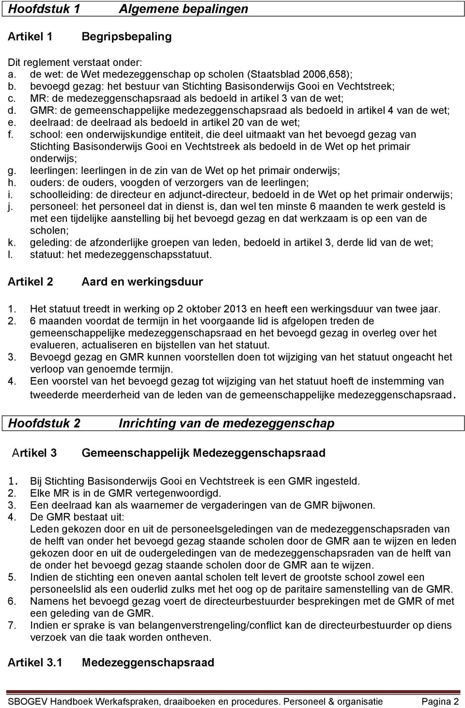 GMR: de gemeenschappelijke medezeggenschapsraad als bedoeld in artikel 4 van de wet; e. deelraad: de deelraad als bedoeld in artikel 20 van de wet; f.