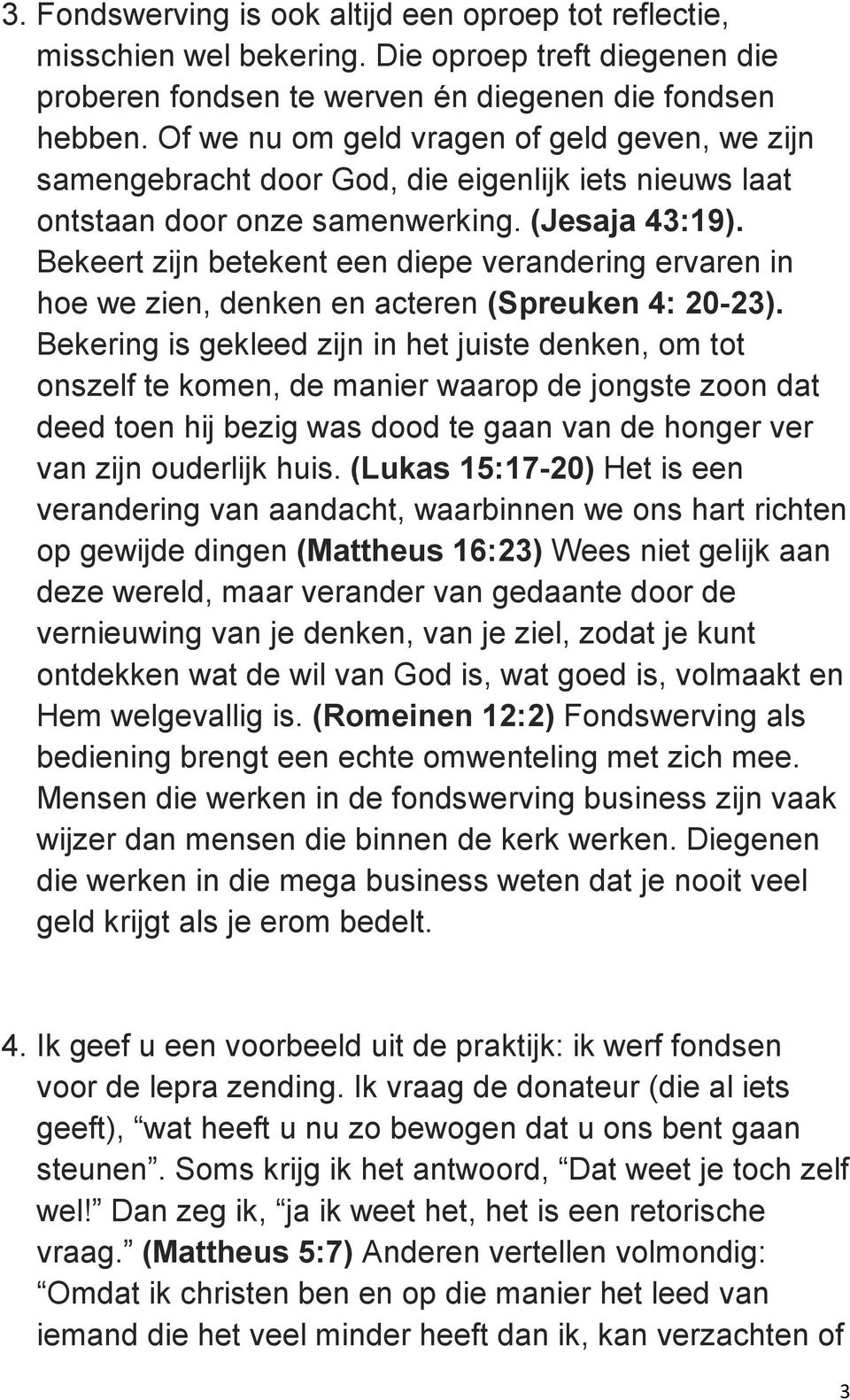 Bekeert zijn betekent een diepe verandering ervaren in hoe we zien, denken en acteren (Spreuken 4: 20-23).