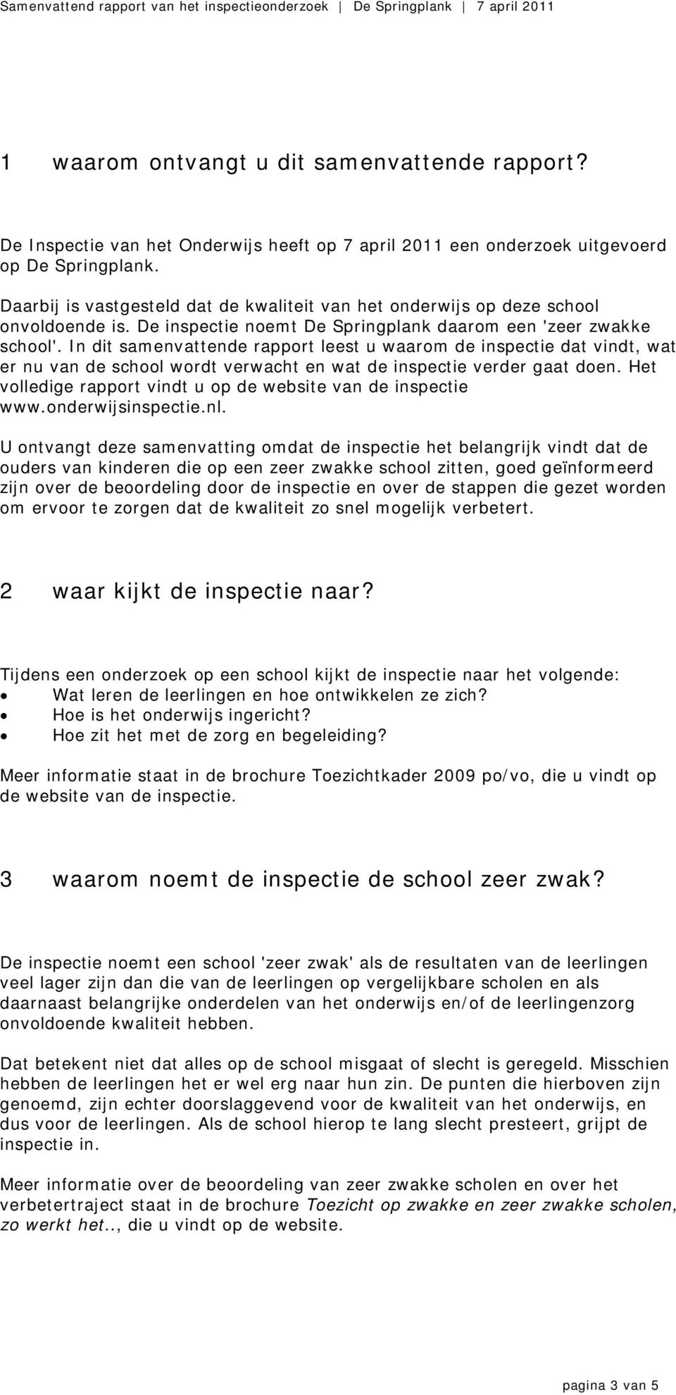 In dit samenvattende rapport leest u waarom de inspectie dat vindt, wat er nu van de school wordt verwacht en wat de inspectie verder gaat doen.