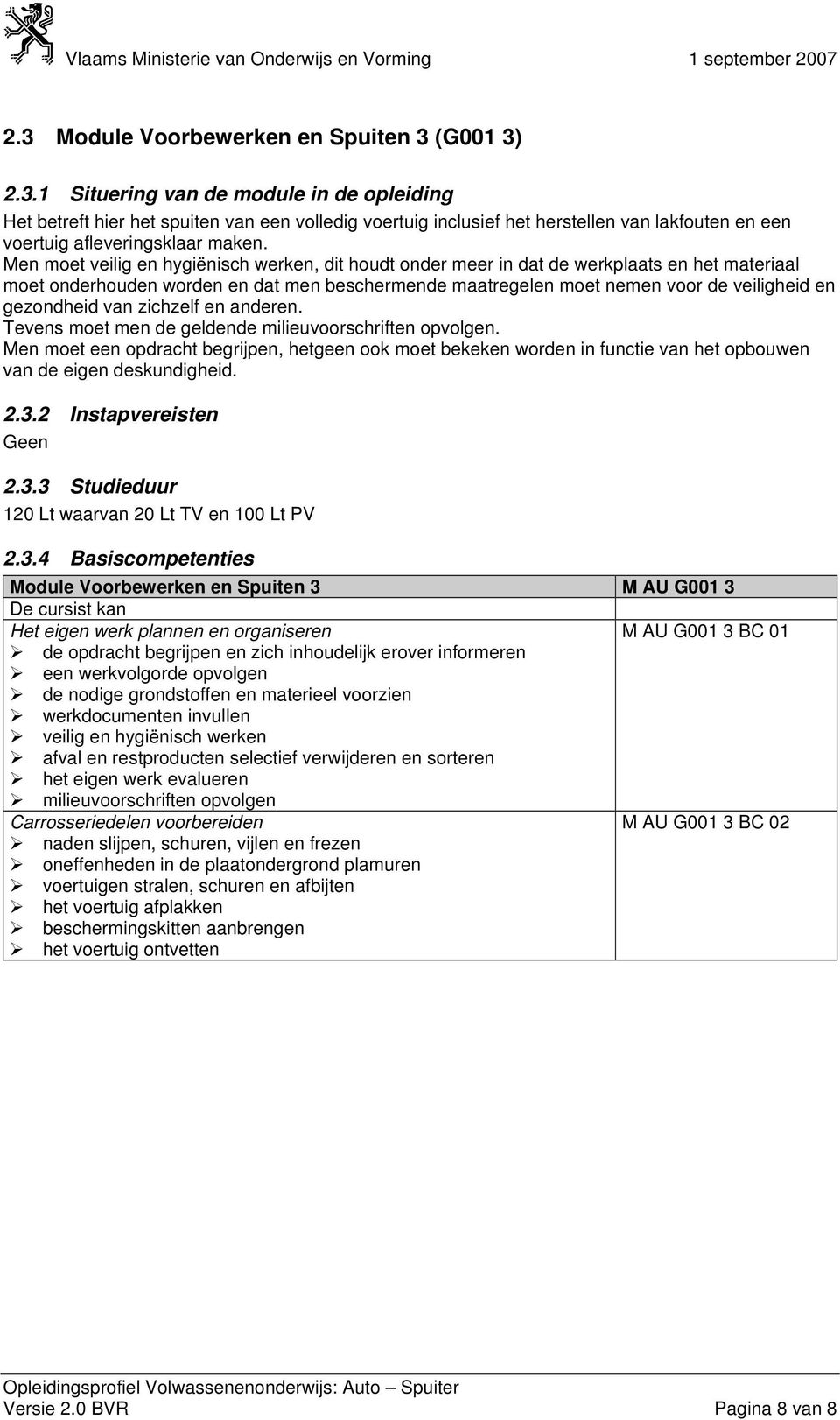 gezondheid van zichzelf en anderen. Tevens moet men de geldende milieuvoorschriften opvolgen.