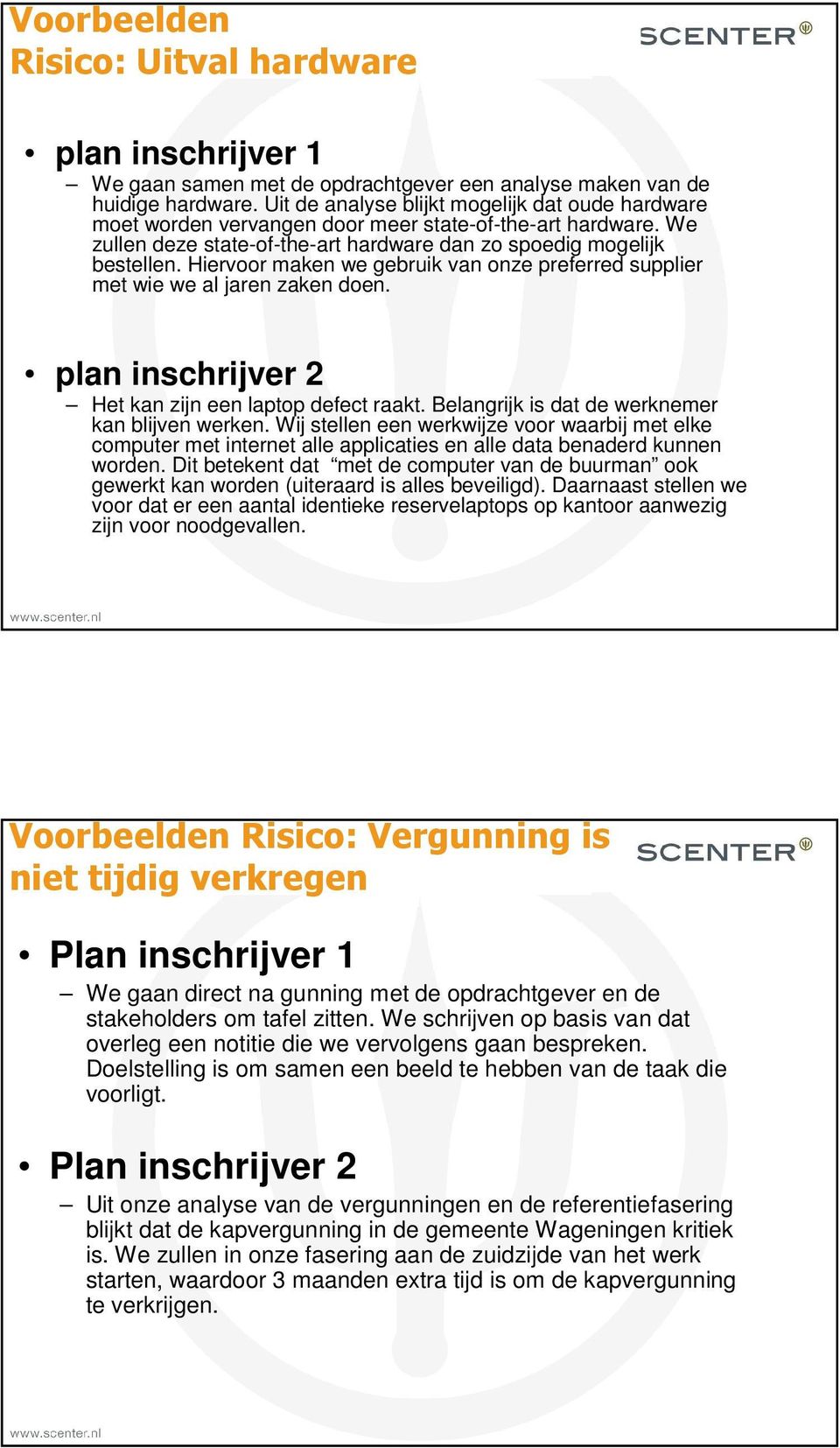 Hiervoor maken we gebruik van onze preferred supplier met wie we al jaren zaken doen. plan inschrijver 2 Het kan zijn een laptop defect raakt. Belangrijk is dat de werknemer kan blijven werken.