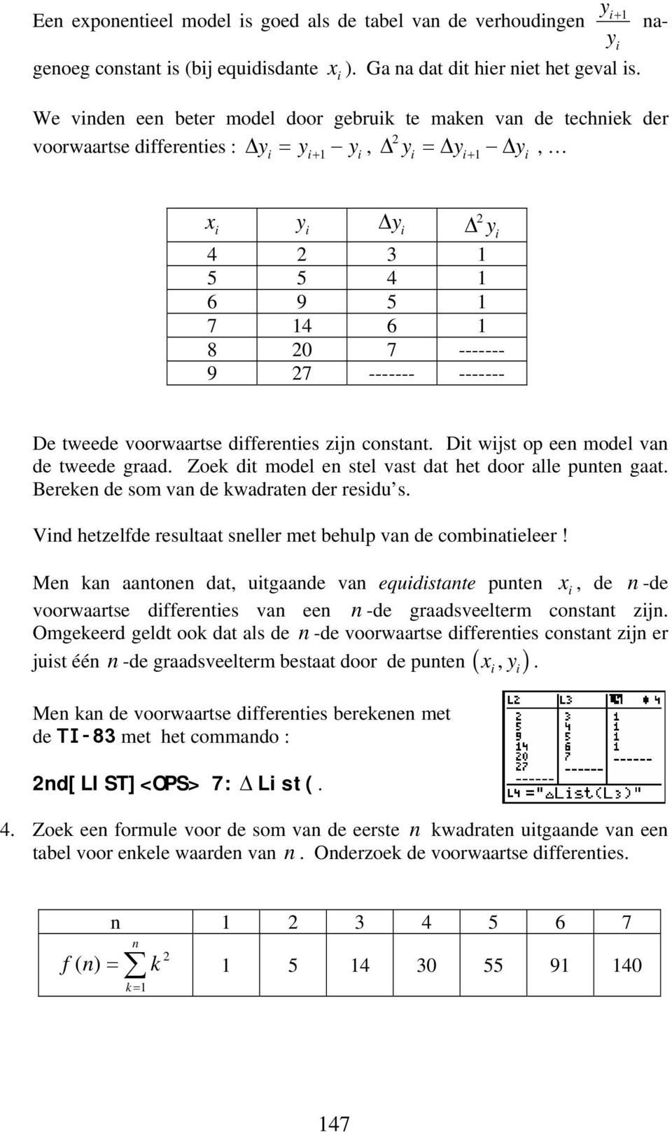 dfferetes zj costat. Dt wjst op ee model va de tweede graad. Zoek dt model e stel vast dat het door alle pute gaat. Bereke de som va de kwadrate der resdu s.