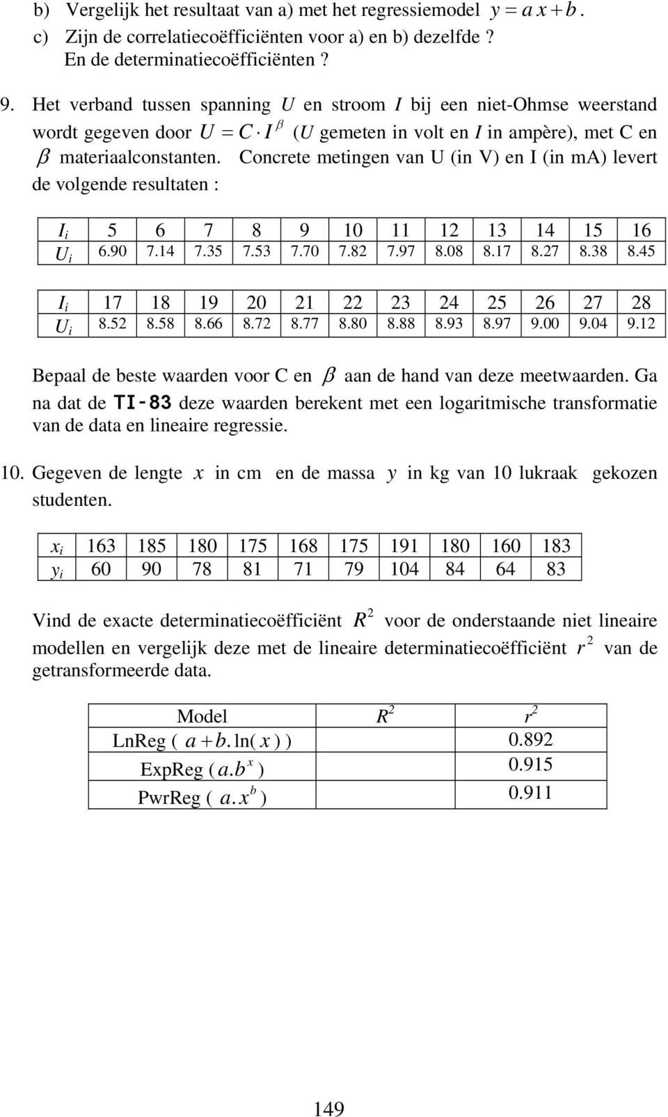 Cocrete metge va U ( V) e I ( ma) levert de volgede resultate : I 5 6 7 8 9 0 3 4 5 6 U 6.90 7.4 7.35 7.53 7.70 7.8 7.97 8.08 8.7 8.7 8.38 8.45 I 7 8 9 0 3 4 5 6 7 8 U 8.5 8.58 8.66 8.7 8.77 8.80 8.