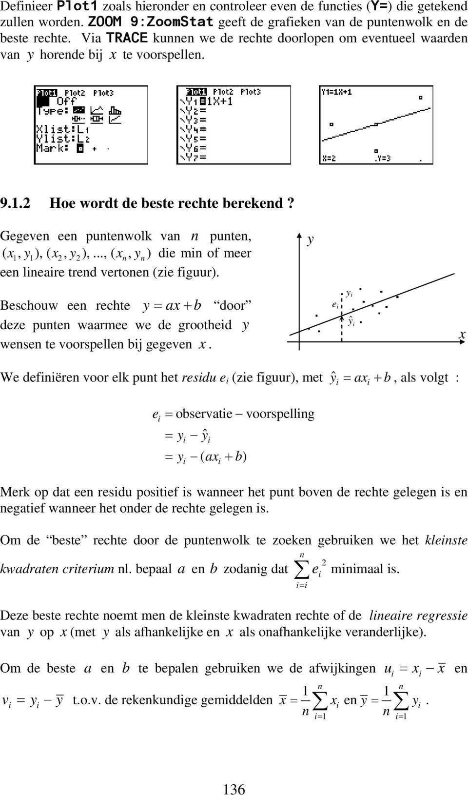 .., ( x, y ) de m of meer ee leare tred vertoe (ze fguur). y Beschouw ee rechte y = ax+ b door deze pute waarmee we de groothed y wese te voorspelle bj gegeve x.