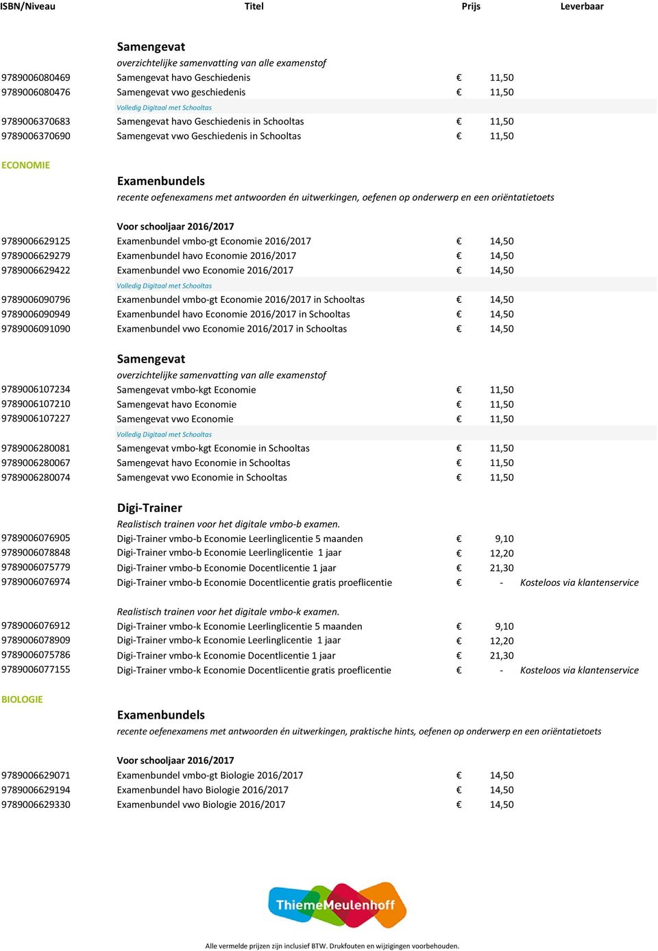 14,50 9789006629422 Examenbundel vwo Economie 2016/2017 14,50 9789006090796 Examenbundel vmbo-gt Economie 2016/2017 in Schooltas 14,50 9789006090949 Examenbundel havo Economie 2016/2017 in Schooltas