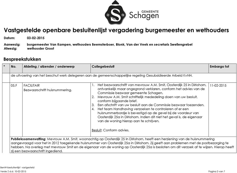 3. Een afschrift van uw besluit aan de Commissie bezwaar toezenden. 4.