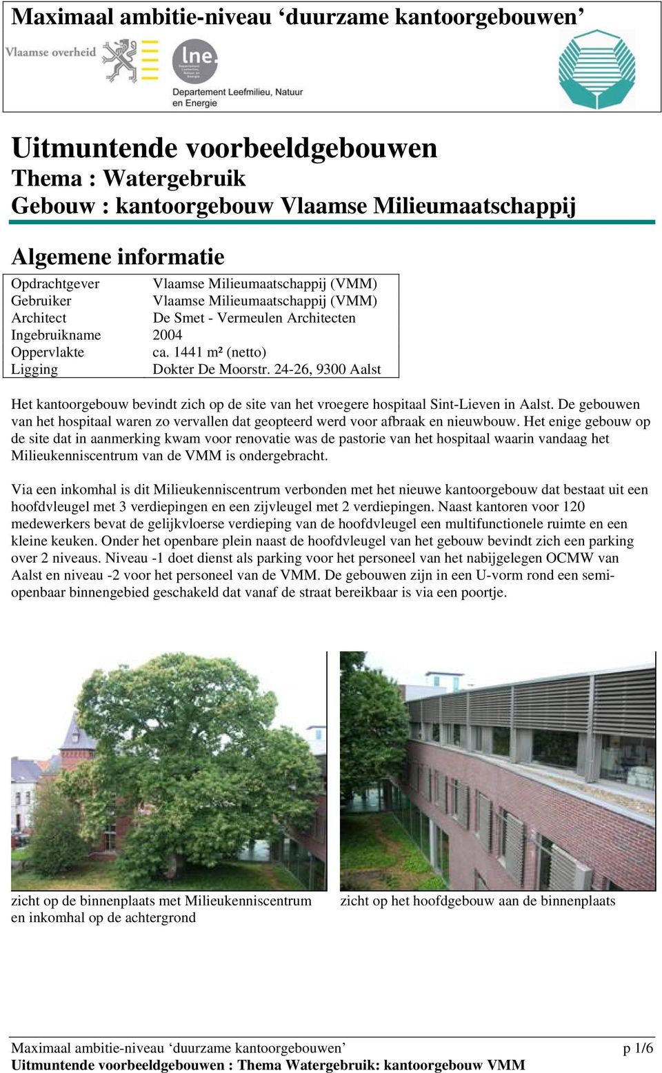 24-26, 9300 Aalst Het kantoorgebouw bevindt zich op de site van het vroegere hospitaal Sint-Lieven in Aalst.