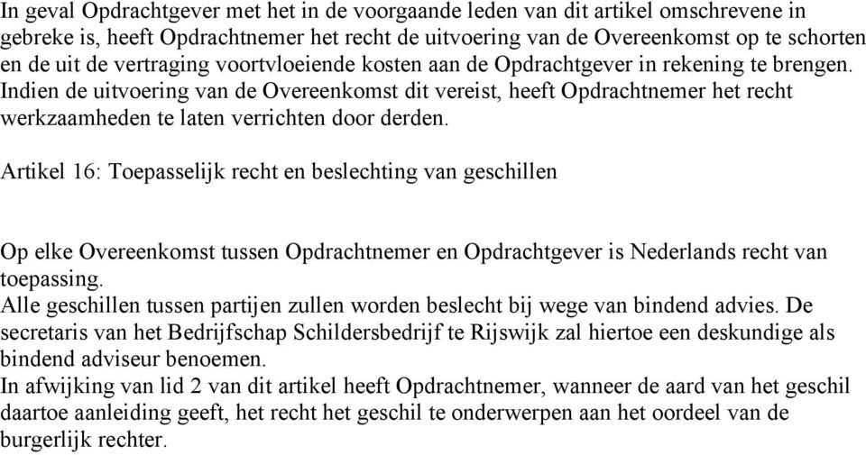 Artikel 16: Toepasselijk recht en beslechting van geschillen Op elke Overeenkomst tussen Opdrachtnemer en Opdrachtgever is Nederlands recht van toepassing.