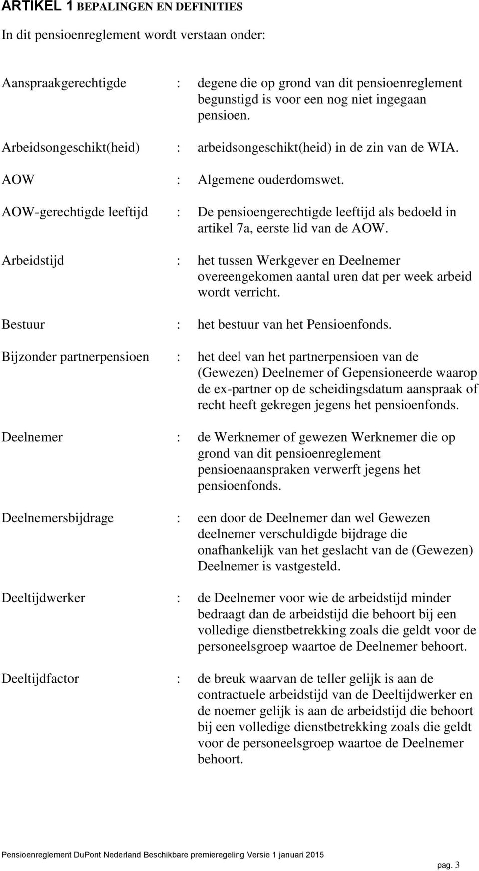 AOW-gerechtigde leeftijd : De pensioengerechtigde leeftijd als bedoeld in artikel 7a, eerste lid van de AOW.