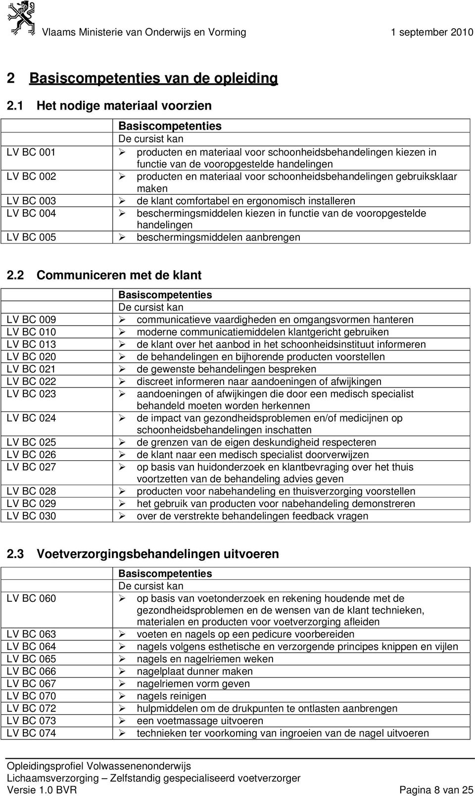 voor schoonheidsbehandelingen gebruiksklaar maken LV BC 003 de klant comfortabel en ergonomisch installeren LV BC 004 beschermingsmiddelen kiezen in functie van de vooropgestelde handelingen LV BC