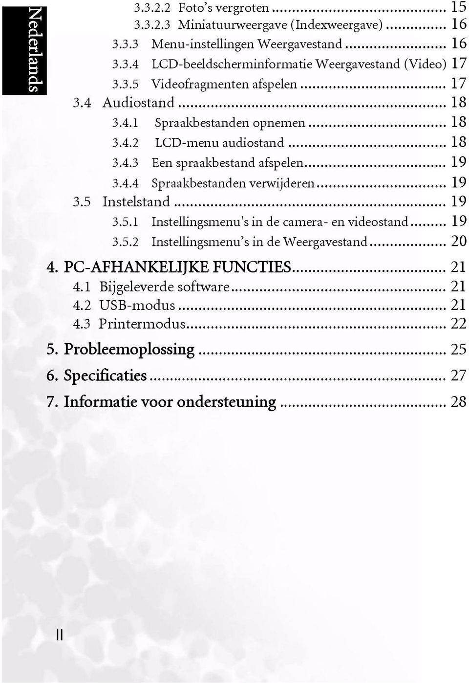 .. 19 3.5 Instelstand... 19 3.5.1 Instellingsmenu's in de camera- en videostand... 19 3.5.2 Instellingsmenu s in de Weergavestand... 20 4. PC-AFHANKELIJKE FUNCTIES... 21 4.