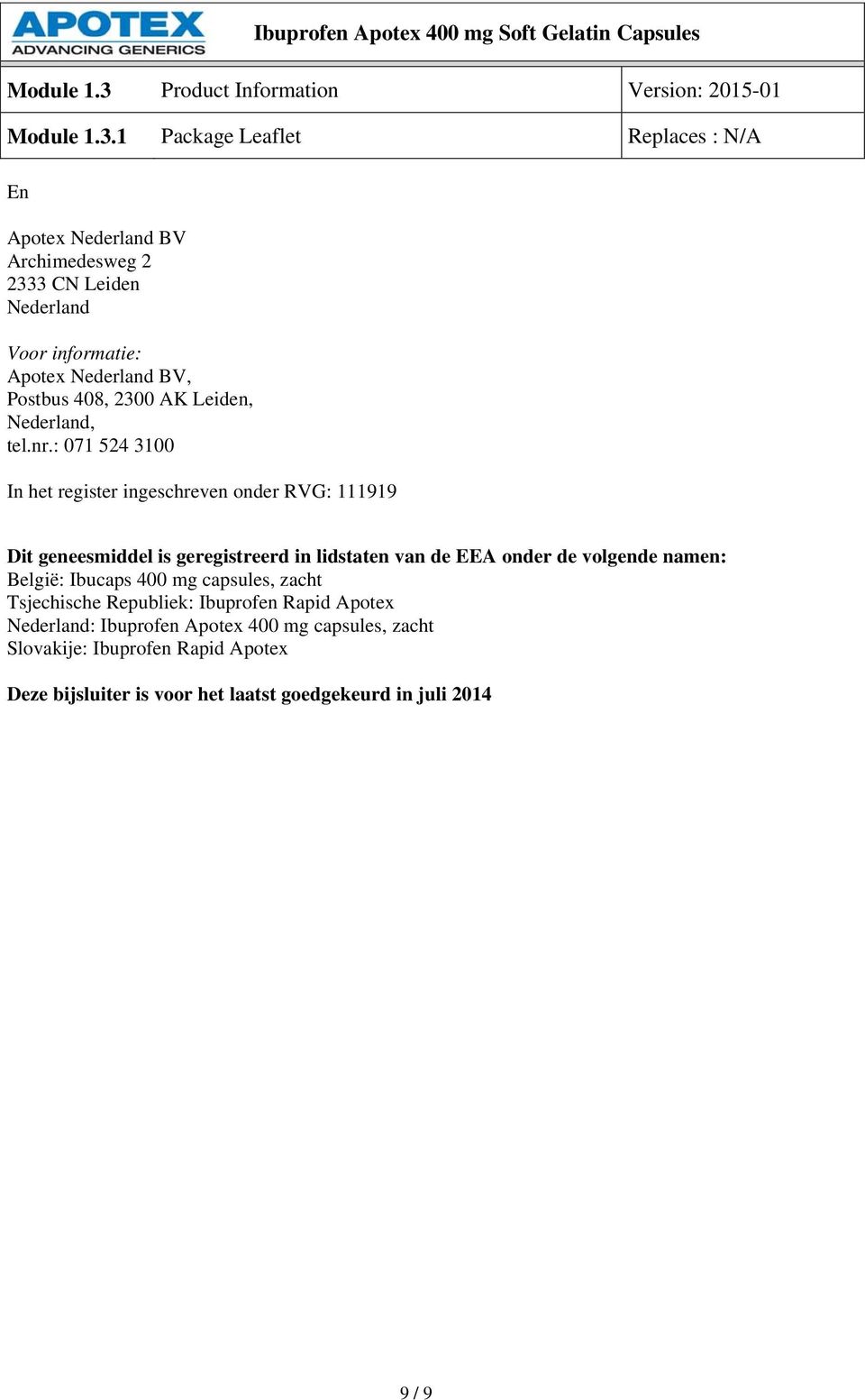 1 Package Leaflet Replaces : N/A En Aptex Nederland BV Archimedesweg 2 2333 CN Leiden Nederland Vr infrmatie: Aptex Nederland BV, Pstbus 408, 2300 AK Leiden,