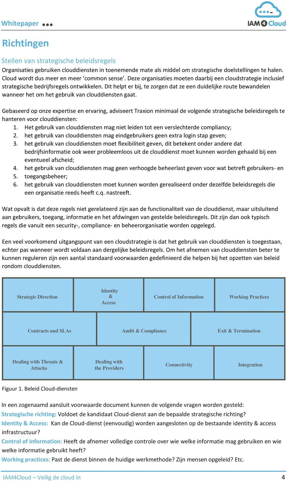 Dit helpt er bij, te zorgen dat ze een duidelijke route bewandelen wanneer het om het gebruik van clouddiensten gaat.