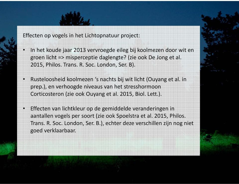 ), en verhoogde niveaus van het stresshormoon Corticosteron (zie ook Ouyang et al. 2015, Biol. Lett.). Effecten van lichtkleur op de gemiddelde veranderingen in aantallen vogels per soort (zie ook Spoelstra et al.