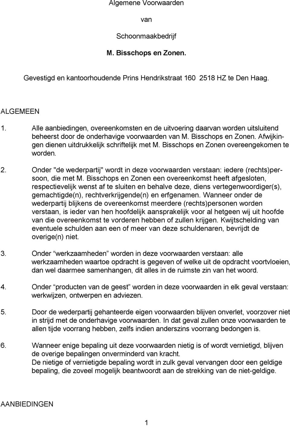 Bisschops en Zonen overeengekomen te worden. 2. Onder "de wederpartij" wordt in deze voorwaarden verstaan: iedere (rechts)persoon, die met M.