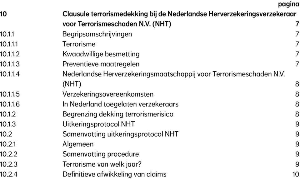 1.1.6 In Nederland toegelaten verzekeraars 8 10.1.2 Begrenzing dekking terrorismerisico 8 10.1.3 Uitkeringsprotocol NHT 9 10.