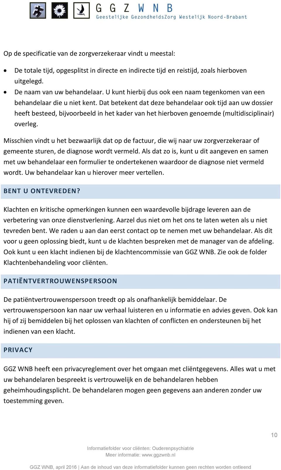 Dat betekent dat deze behandelaar ook tijd aan uw dossier heeft besteed, bijvoorbeeld in het kader van het hierboven genoemde (multidisciplinair) overleg.