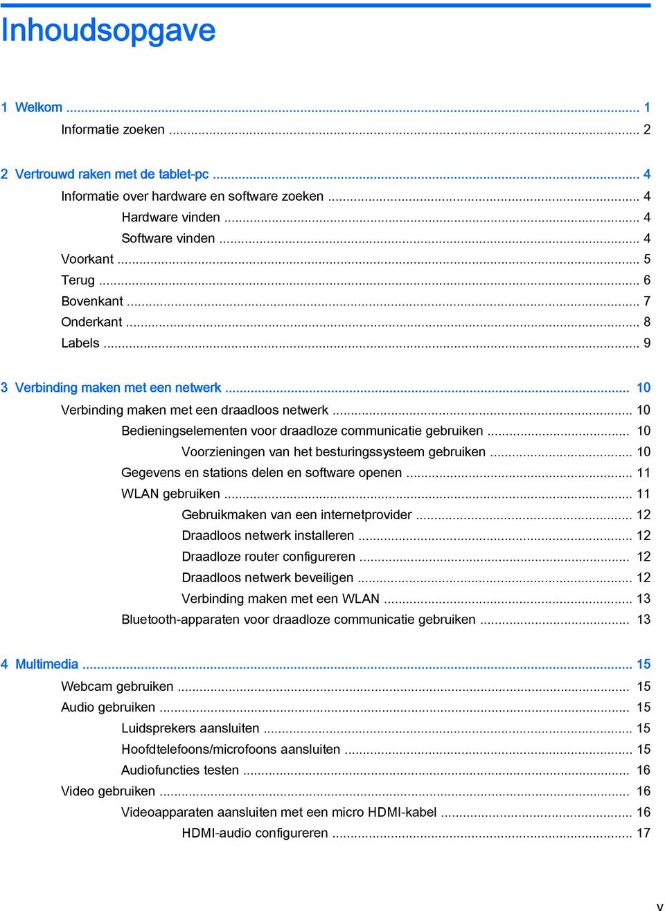 .. 10 Voorzieningen van het besturingssysteem gebruiken... 10 Gegevens en stations delen en software openen... 11 WLAN gebruiken... 11 Gebruikmaken van een internetprovider.