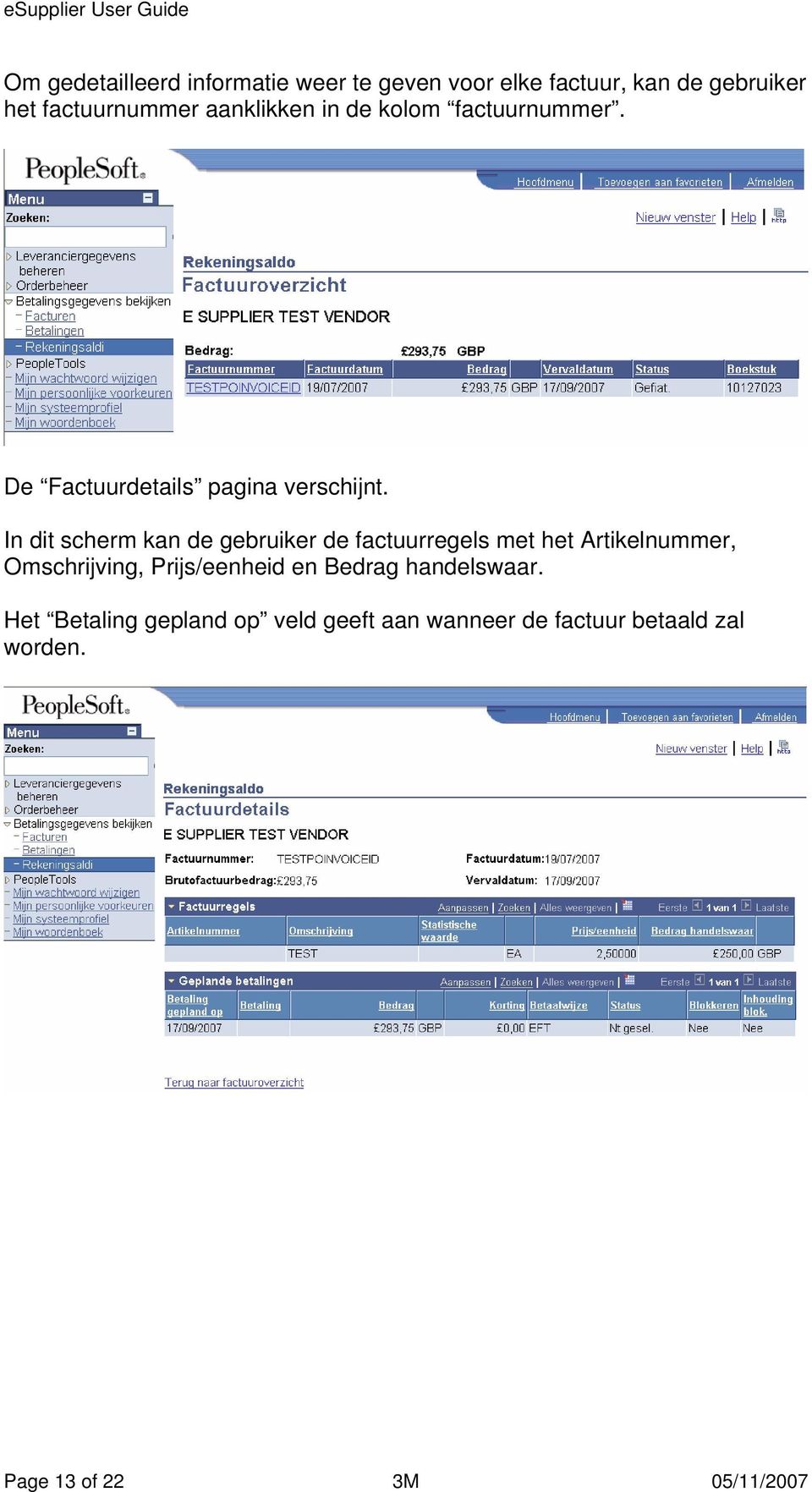 In dit scherm kan de gebruiker de factuurregels met het Artikelnummer, Omschrijving, Prijs/eenheid