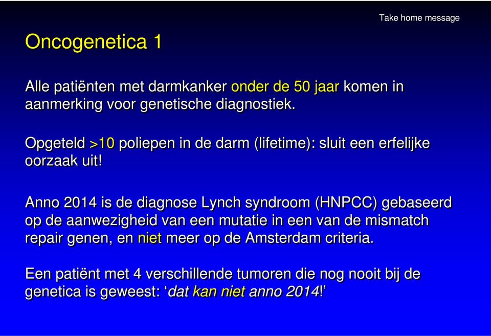 Anno 2014 is de diagnose Lynch syndroom (HNPCC) gebaseerd op de aanwezigheid van een mutatie in een van de mismatch