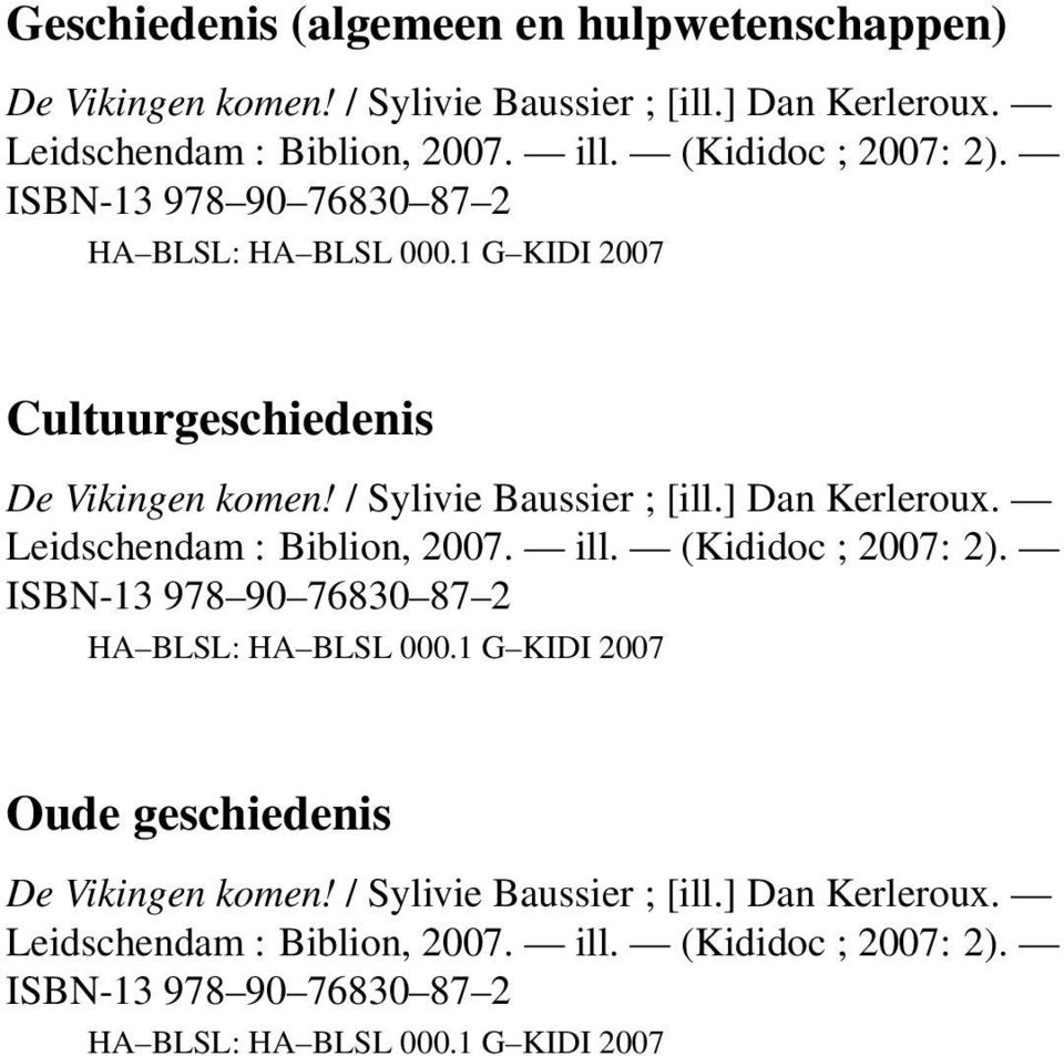 / Sylivie Baussier ; [ill.] Dan Kerleroux. Leidschendam : Biblion, 2007. ill. (Kididoc ; 2007: 2).