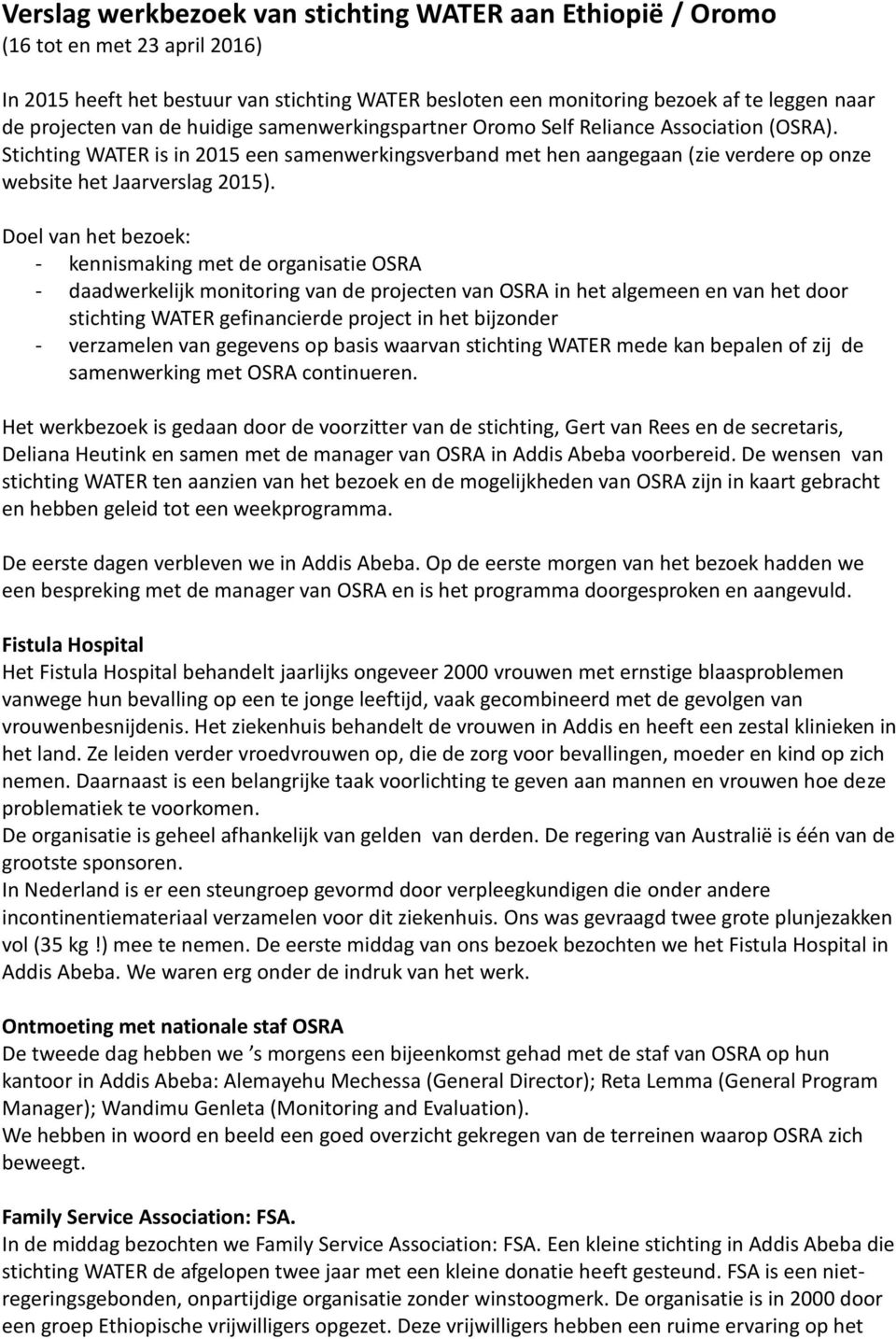 Doel van het bezoek: - kennismaking met de organisatie OSRA - daadwerkelijk monitoring van de projecten van OSRA in het algemeen en van het door stichting WATER gefinancierde project in het bijzonder