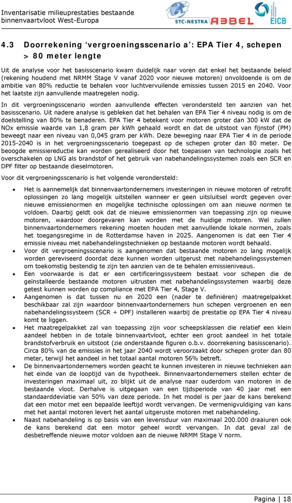 Voor het laatste zijn aanvullende maatregelen nodig. In dit vergroeningsscenario worden aanvullende effecten verondersteld ten aanzien van het basisscenario.