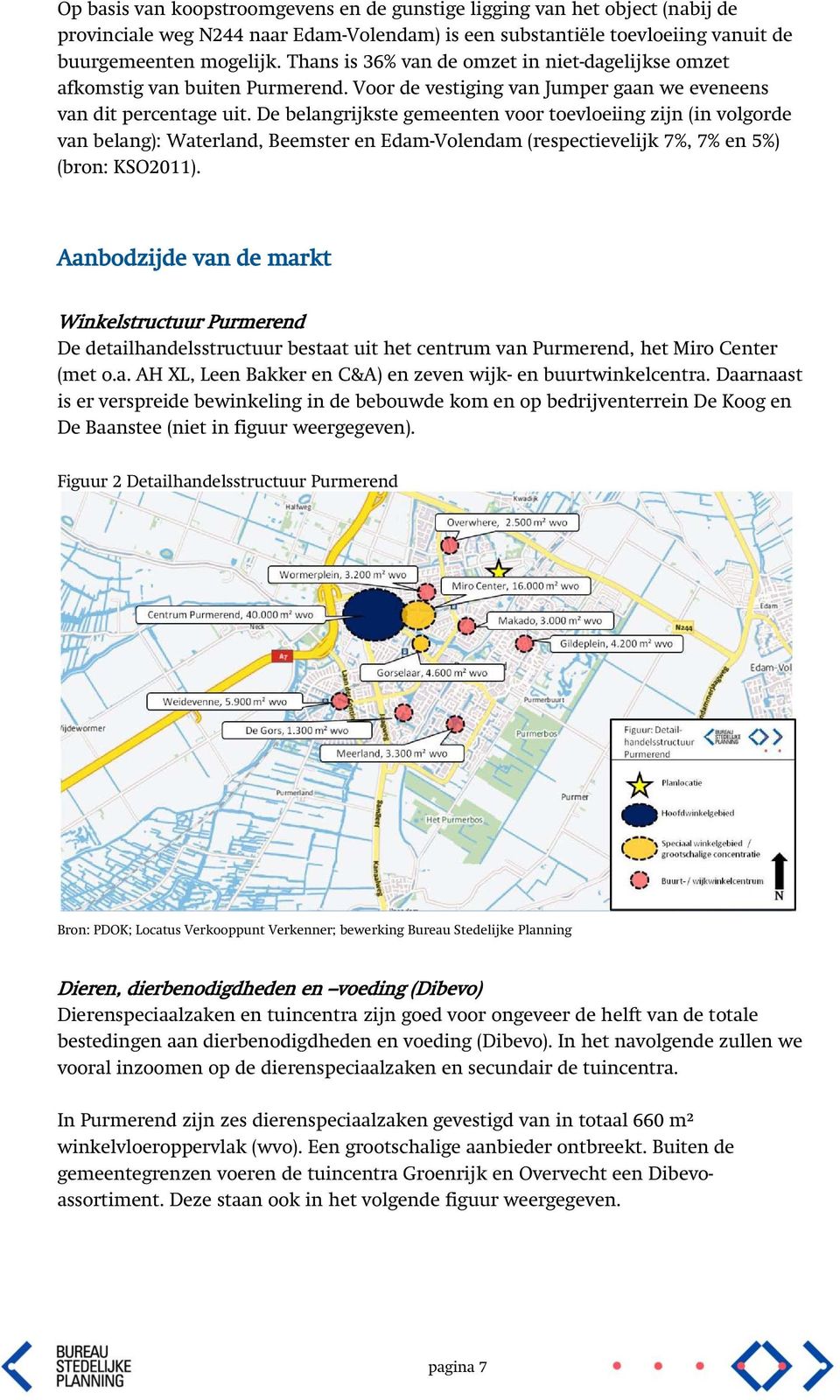 De belangrijkste gemeenten voor toevloeiing zijn (in volgorde van belang): Waterland, Beemster en Edam-Volendam (respectievelijk 7%, 7% en 5%) (bron: KSO2011).
