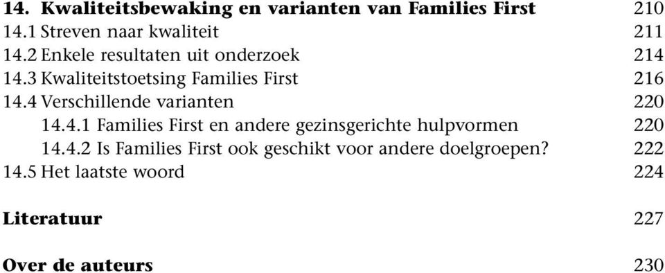 4 Verschillende varianten 14.4.1 Families First en andere gezinsgerichte hulpvormen 14.4.2 Is Families First ook geschikt voor andere doelgroepen?