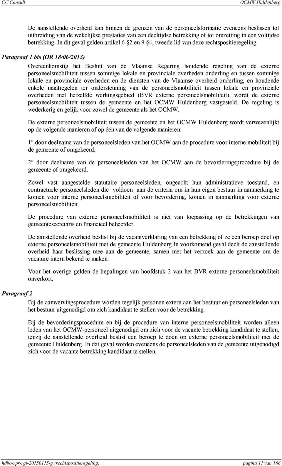 bis (OR 18/06/2013) Overeenkomstig het Besluit van de Vlaamse Regering houdende regeling van de externe personeelsmobiliteit tussen sommige lokale en provinciale overheden onderling en tussen sommige