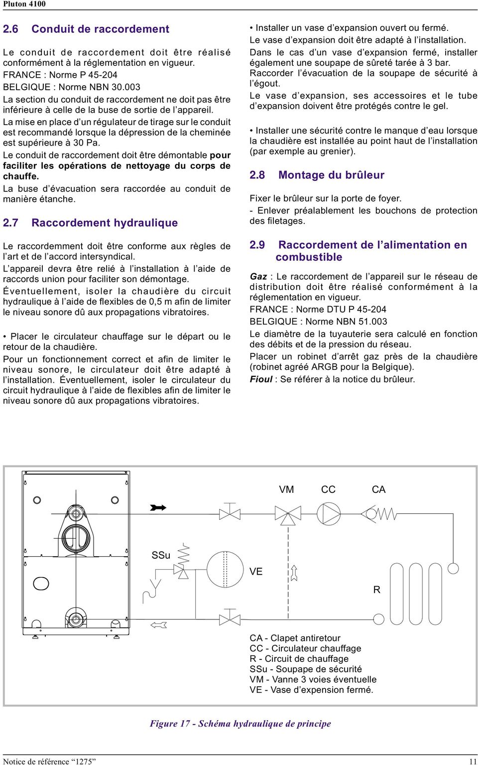 La mise en place d un régulateur de tirage sur le conduit est recommandé lorsque la dépression de la cheminée est supérieure à 0 Pa.