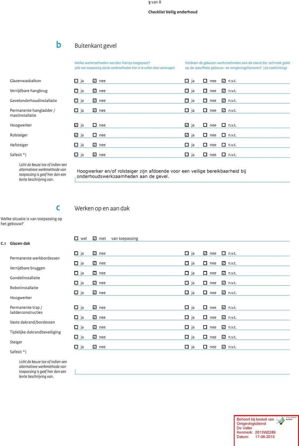 (zie toelichting) Glazenwasbalkon Verrijdbare hangbrug Gevelonderhoudinstallatie Permanente hangladder / mastinstallatie Rolsteiger Hefsteiger C.