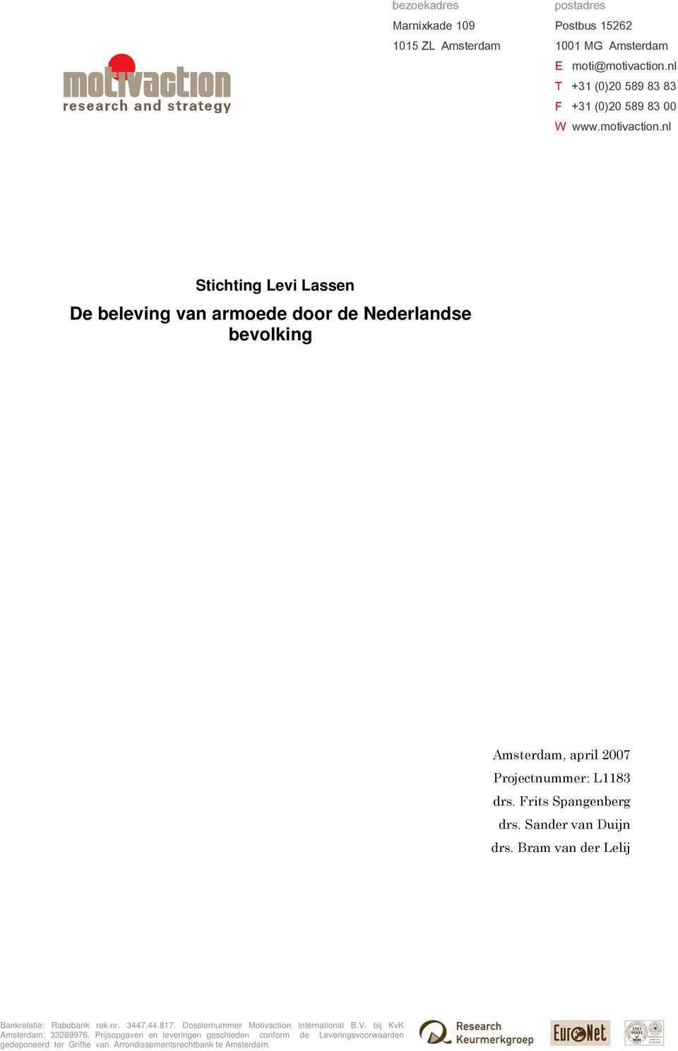 nl Stichting Levi Lassen De beleving van armoede door de Nederlandse bevolking Amsterdam, april 2007 Projectnummer: L1183 drs. Frits Spangenberg drs.