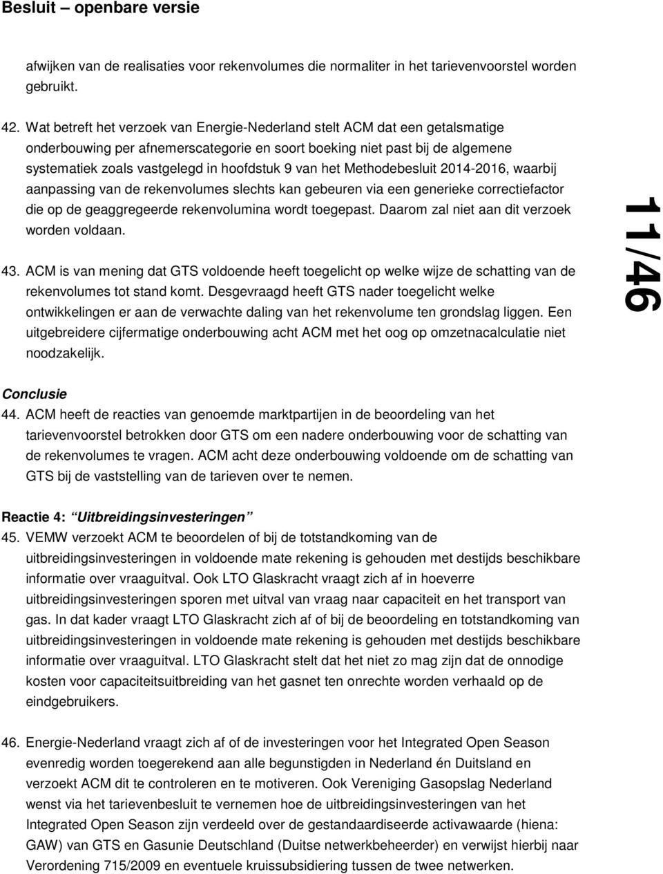 van het Methodebesluit 2014-2016, waarbij aanpassing van de rekenvolumes slechts kan gebeuren via een generieke correctiefactor die op de geaggregeerde rekenvolumina wordt toegepast.