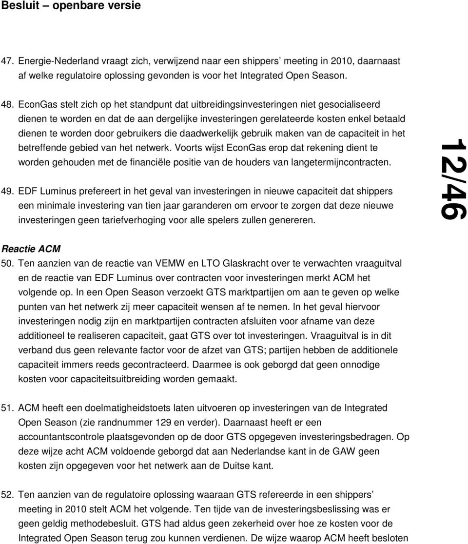 gebruikers die daadwerkelijk gebruik maken van de capaciteit in het betreffende gebied van het netwerk.