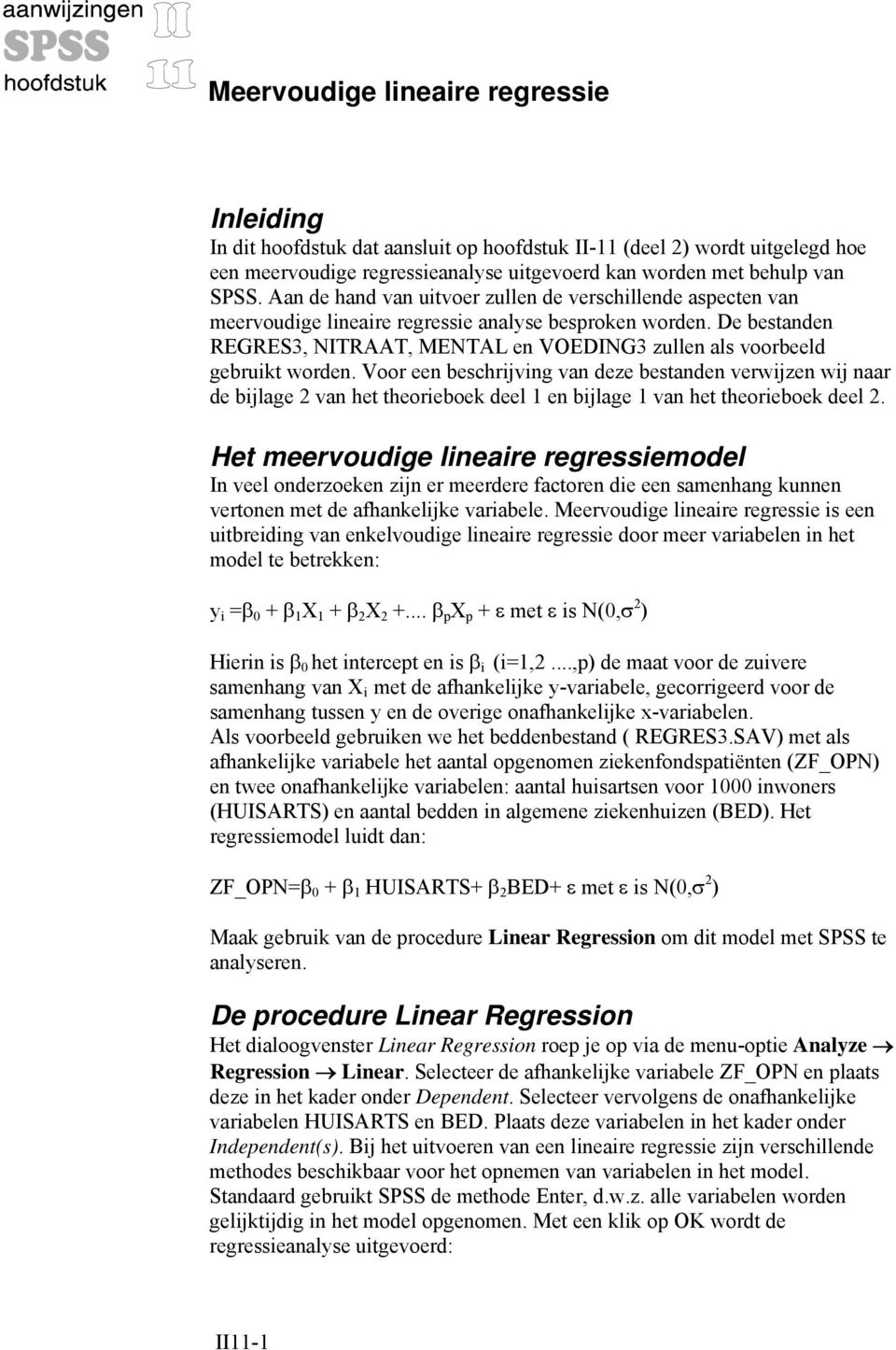 De bestanden REGRES3, NITRAAT, MENTAL en VOEDING3 zullen als voorbeeld gebruikt worden.