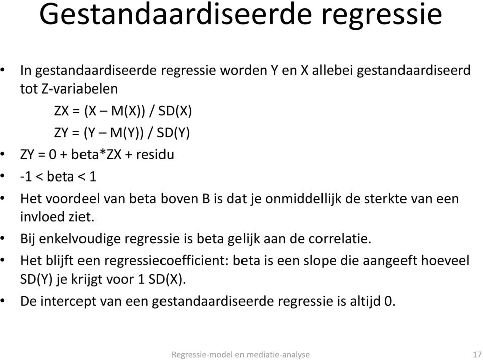 een invloed ziet. Bij enkelvoudige regressie is beta gelijk aan de correlatie.