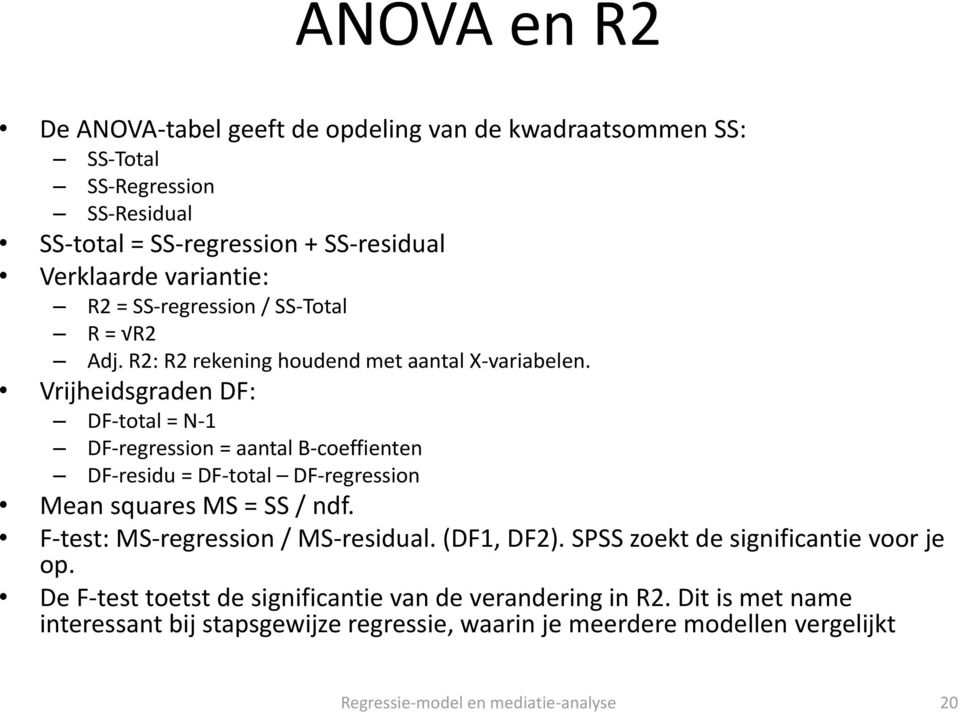 Vrijheidsgraden DF: DF-total = N-1 DF-regression = aantal B-coeffienten DF-residu = DF-total DF-regression Mean squares MS = SS / ndf.