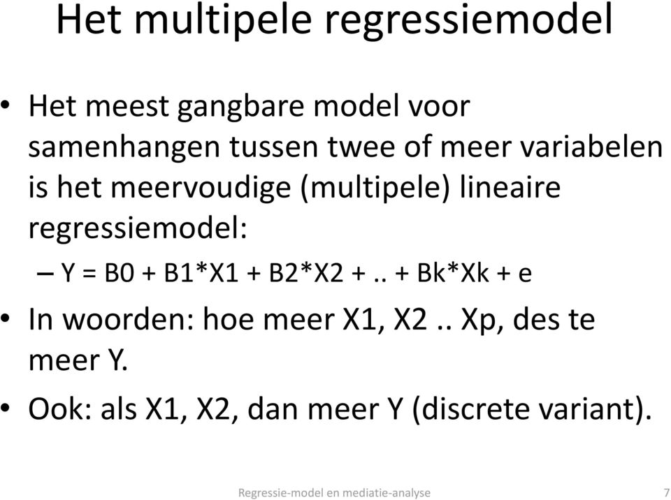 + B1*X1 + B2*X2 +.. + Bk*Xk + e In woorden: hoe meer X1, X2.. Xp, des te meer Y.