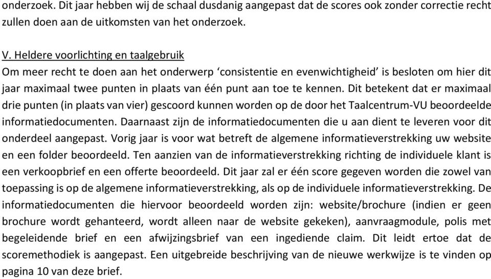 Dit betekent dat er maximaal drie punten (in plaats van vier) gescoord kunnen worden op de door het Taalcentrum-VU beoordeelde informatiedocumenten.