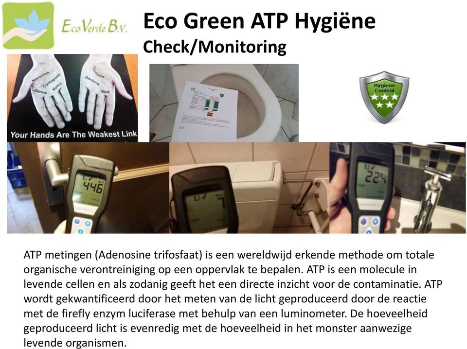 ATP is een molecule in levende cellen en als zodanig geeft het een directe inzicht voor de contaminatie.