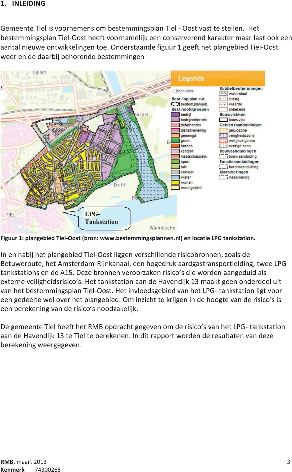 Onderstaande figuur 1 geeft het plangebied Tiel-Oost weer en de daarbij behorende bestemmingen LPG- Tankstation Figuur 1: plangebied Tiel-Oost (bron: www.bestemmingsplannen.