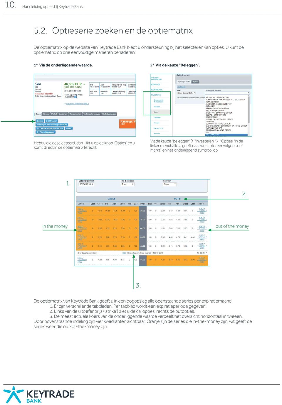 Hebt u die geselecteerd, dan klikt u op de knop Opties en u komt direct in de optiematrix terecht. Viade keuze "beleggen"$ "Investeren "$ "Opties "in de linker menubalk.