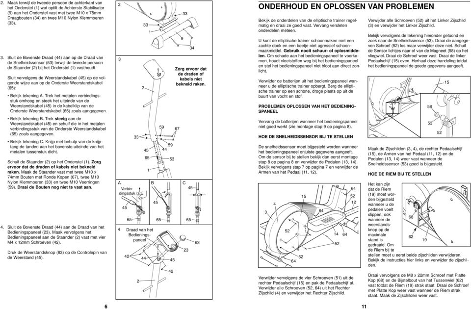 Sluit vervolgens de Weerstandskabel () op de volgende wijze aan op de Onderste Weerstandskabel (): Bekijk tekening A.