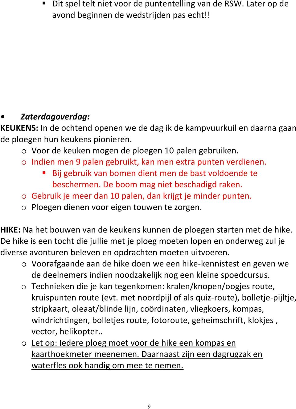 o Indien men 9 palen gebruikt, kan men extra punten verdienen. Bij gebruik van bomen dient men de bast voldoende te beschermen. De boom mag niet beschadigd raken.